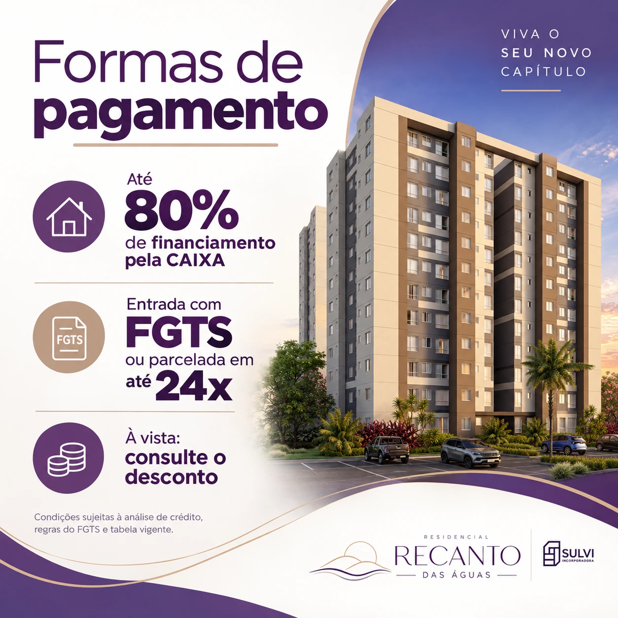Formas de pagamento: até 80% de financiamento pela CAIXA; entrada com FGTS ou parcelada em até 24 vezes; à vista, consulte o desconto. Sujeito à análise de crédito, regras do FGTS e tabela vigente.